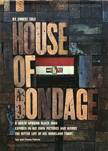 Ernest Cole,House of Bondage : a South African Black Man Exposes in His Own Pictures and Words the Bitter Life of His Homeland Today Ernest Cole,House of Bondage : a South African Black Man Exposes in His Own Pictures and Words the Bitter Life of His Homeland Today