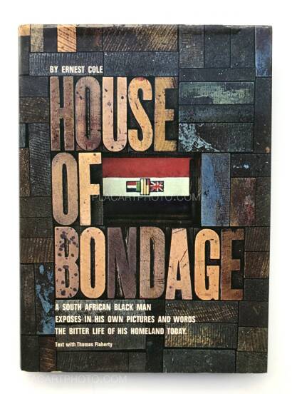 Ernest Cole,House of Bondage : a South African Black Man Exposes in His Own Pictures and Words the Bitter Life of His Homeland Today Ernest Cole,House of Bondage : a South African Black Man Exposes in His Own Pictures and Words the Bitter Life of His Homeland Today