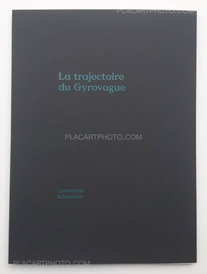 Constantin Schlachter,La Trajectoire du Gyrovague (ONLY 250 COPIES - SIGNED)