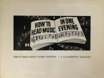 Larry Sultan & Mike Mandel,How to Read Music in One Evening / A Clatworthy Catalog Larry Sultan & Mike Mandel,How to Read Music in One Evening / A Clatworthy Catalog