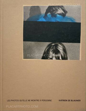 Katrien de Blauwer,Les photos qu’elle ne montre à personne Katrien de Blauwer,Les photos qu’elle ne montre à personne