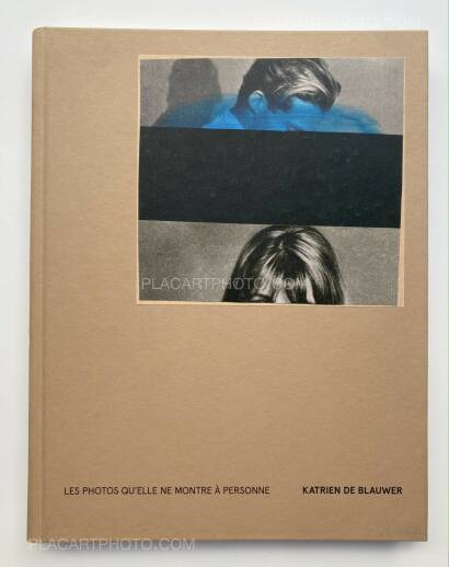 Katrien de Blauwer,Les photos qu’elle ne montre à personne Katrien de Blauwer,Les photos qu’elle ne montre à personne