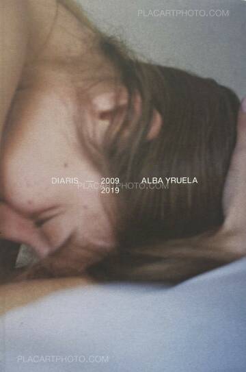 Alba Yruela,DIARIES 2009-2019 Alba Yruela,DIARIES 2009-2019
