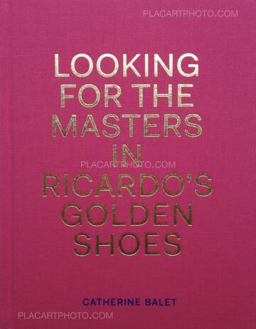 Catherine Balet & Ricardo Martinez Paz,Looking for the Masters in Ricardo’s Golden Shoes (Signed copy) Catherine Balet & Ricardo Martinez Paz,Looking for the Masters in Ricardo’s Golden Shoes (Signed copy)
