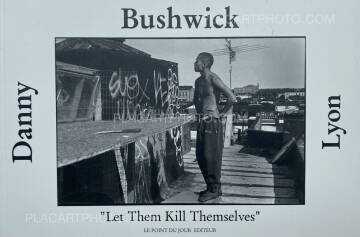 Danny Lyon,Bushwick "Let Them Kill Themselves" Danny Lyon,Bushwick "Let Them Kill Themselves"