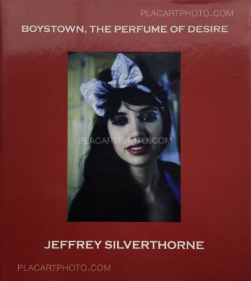 Jeffrey Silverthorne,Boystown, The Perfume of Desire (INSCRIBED COPY) Jeffrey Silverthorne,Boystown, The Perfume of Desire (INSCRIBED COPY)