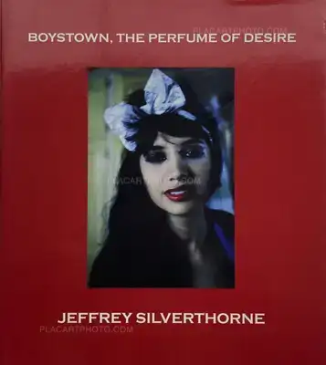 Jeffrey Silverthorne – Boystown, The Perfume of Desire (INSCRIBED COPY)