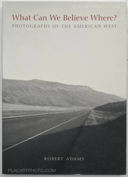 Robert Adams,What Can We Believe Where? Photographs of the American West Robert Adams,What Can We Believe Where? Photographs of the American West