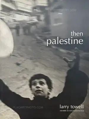 Larry Towell – Then Palestine